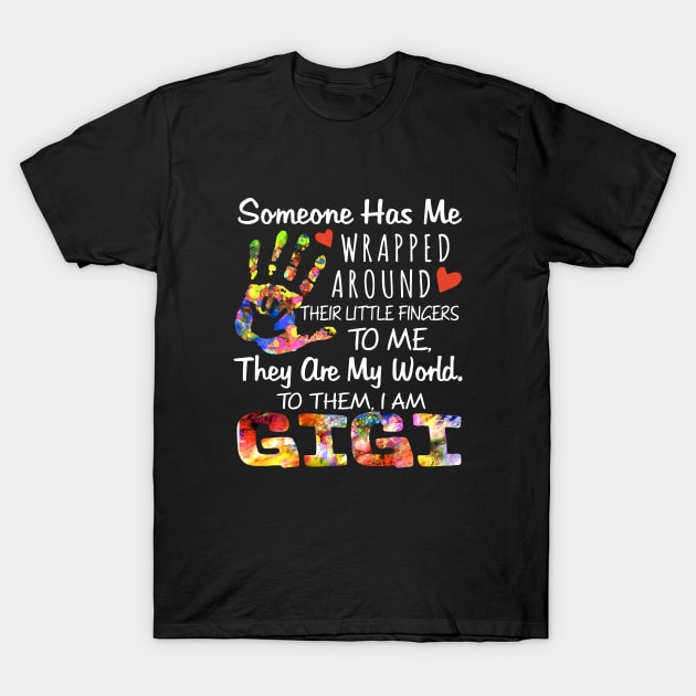 Someone Has Me Wrapped Around Their Little Fingers To Me They Are My World To Them I Am Gigi Daughter T-Shirt by erbedingsanchez